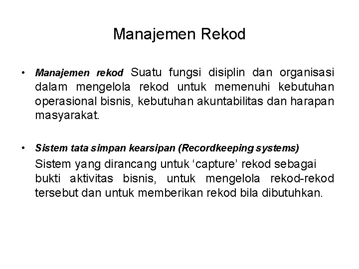 Manajemen Rekod • Manajemen rekod Suatu fungsi disiplin dan organisasi dalam mengelola rekod untuk