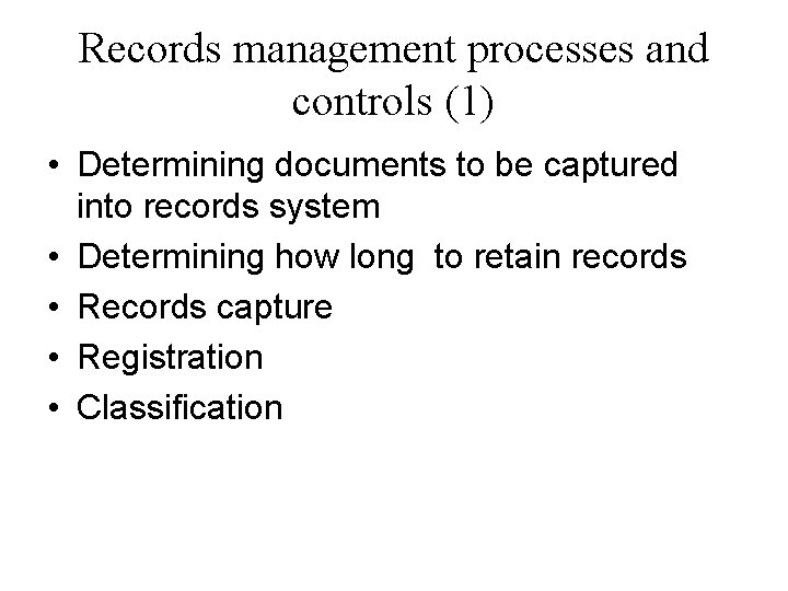 Records management processes and controls (1) • Determining documents to be captured into records