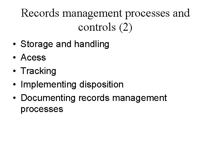 Records management processes and controls (2) • • • Storage and handling Acess Tracking