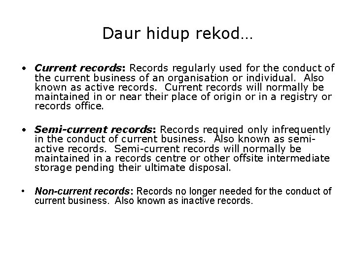 Daur hidup rekod… • Current records: Records regularly used for the conduct of the