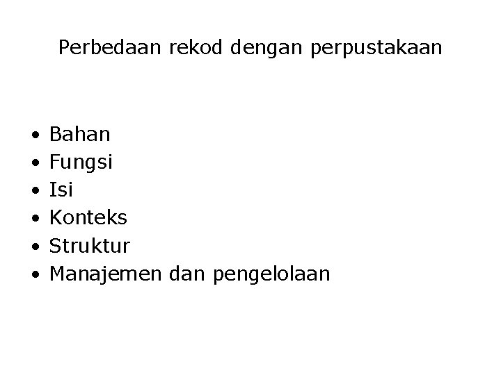 Perbedaan rekod dengan perpustakaan • • • Bahan Fungsi Isi Konteks Struktur Manajemen dan