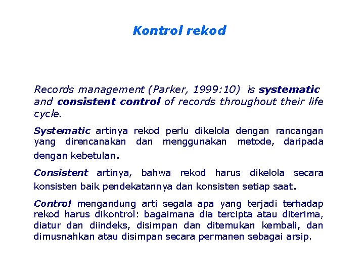 Kontrol rekod Records management (Parker, 1999: 10) is systematic and consistent control of records