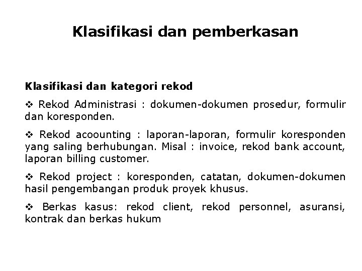 Klasifikasi dan pemberkasan Klasifikasi dan kategori rekod v Rekod Administrasi : dokumen-dokumen prosedur, formulir