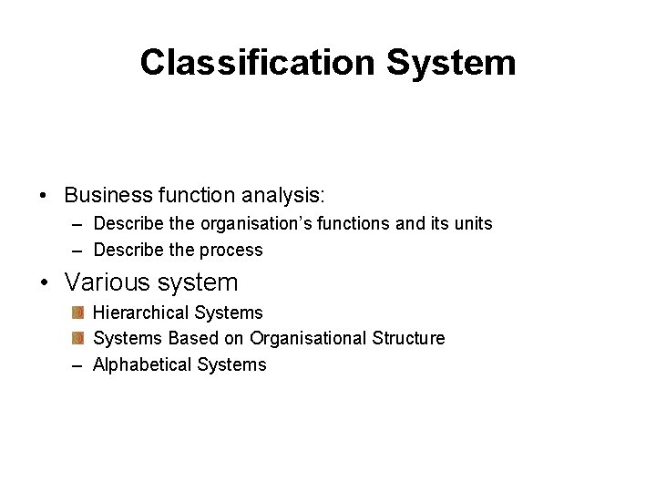 Classification System • Business function analysis: – Describe the organisation’s functions and its units