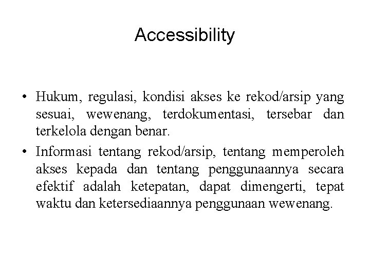 Accessibility • Hukum, regulasi, kondisi akses ke rekod/arsip yang sesuai, wewenang, terdokumentasi, tersebar dan