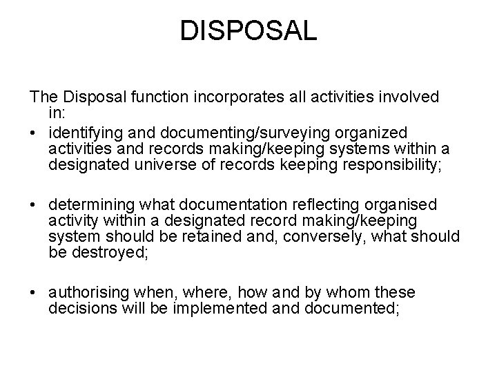 DISPOSAL The Disposal function incorporates all activities involved in: • identifying and documenting/surveying organized