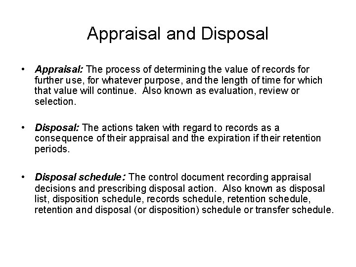 Appraisal and Disposal • Appraisal: The process of determining the value of records for