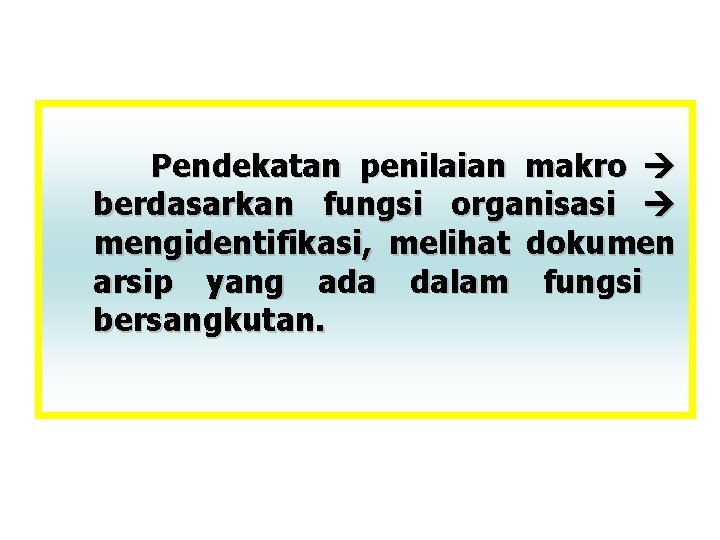 Pendekatan penilaian makro berdasarkan fungsi organisasi mengidentifikasi, melihat dokumen arsip yang ada dalam fungsi