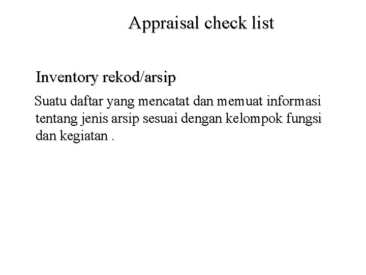 Appraisal check list Inventory rekod/arsip Suatu daftar yang mencatat dan memuat informasi tentang jenis