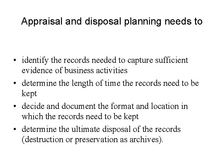 Appraisal and disposal planning needs to • identify the records needed to capture sufficient