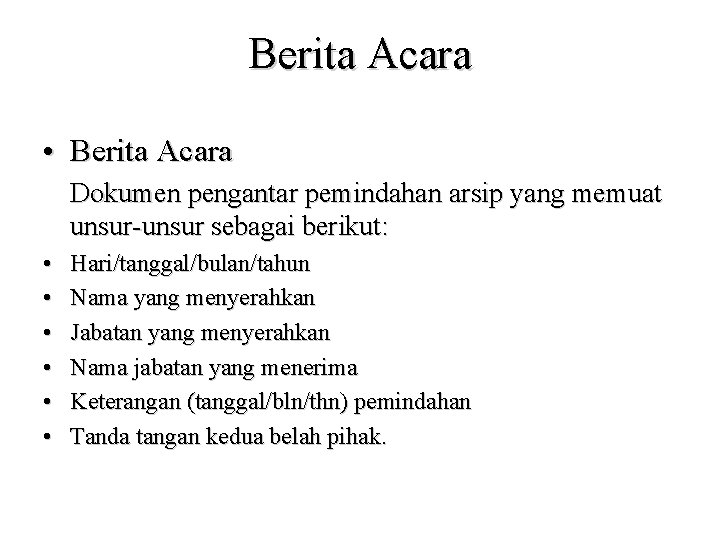 Berita Acara • Berita Acara Dokumen pengantar pemindahan arsip yang memuat unsur-unsur sebagai berikut: