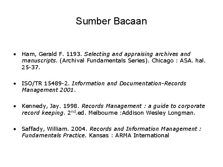 Sumber Bacaan • Ham, Gerald F. 1193. Selecting and appraising archives and manuscripts. (Archival