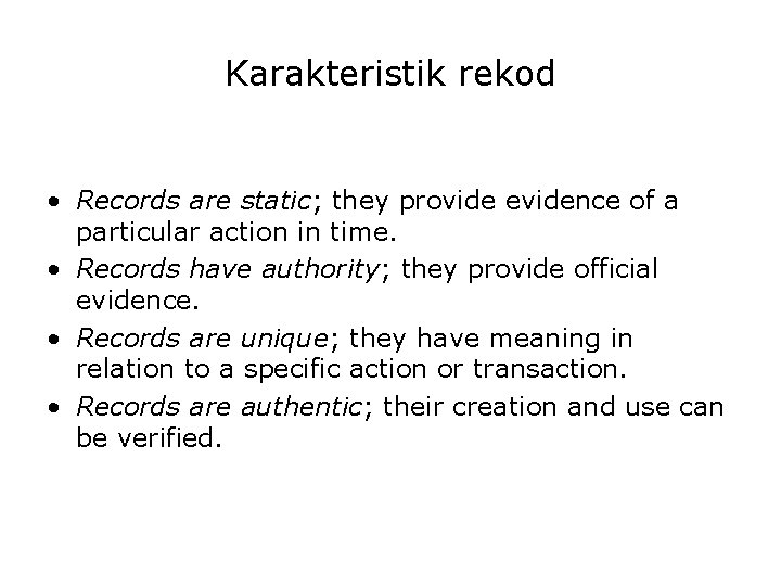 Karakteristik rekod • Records are static; they provide evidence of a particular action in