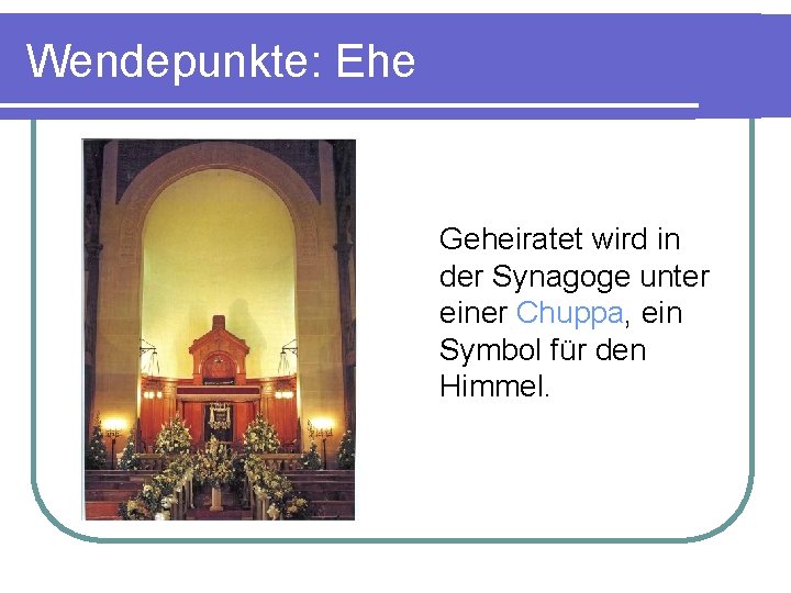Wendepunkte: Ehe Geheiratet wird in der Synagoge unter einer Chuppa, ein Symbol für den