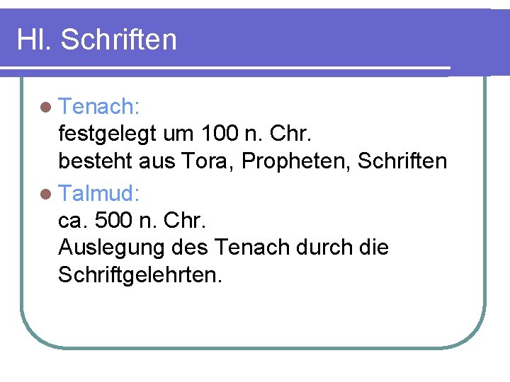 Hl. Schriften l Tenach: festgelegt um 100 n. Chr. besteht aus Tora, Propheten, Schriften