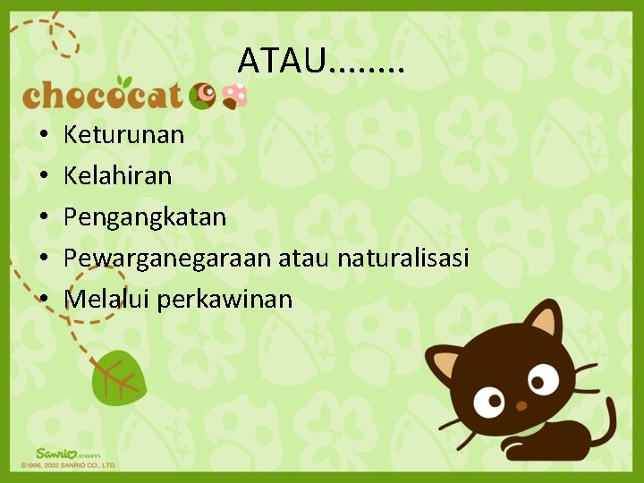 ATAU. . . . • • • Keturunan Kelahiran Pengangkatan Pewarganegaraan atau naturalisasi Melalui