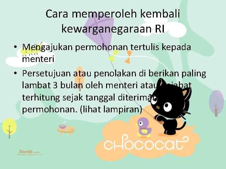 Cara memperoleh kembali kewarganegaraan RI • Mengajukan permohonan tertulis kepada menteri • Persetujuan atau