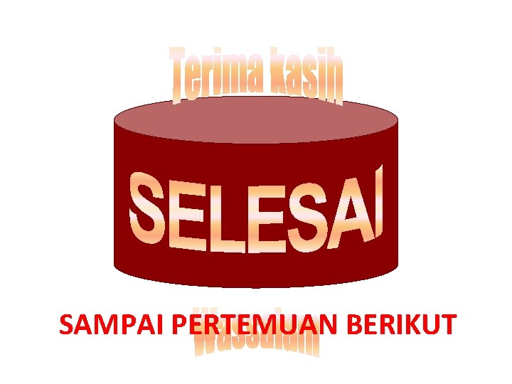 SAMPAI PERTEMUAN BERIKUT 