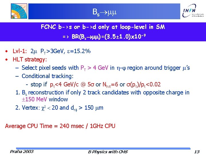 Bs FCNC b->s or b->d only at loop-level in SM => BR(Bs mm)=(3. 5±