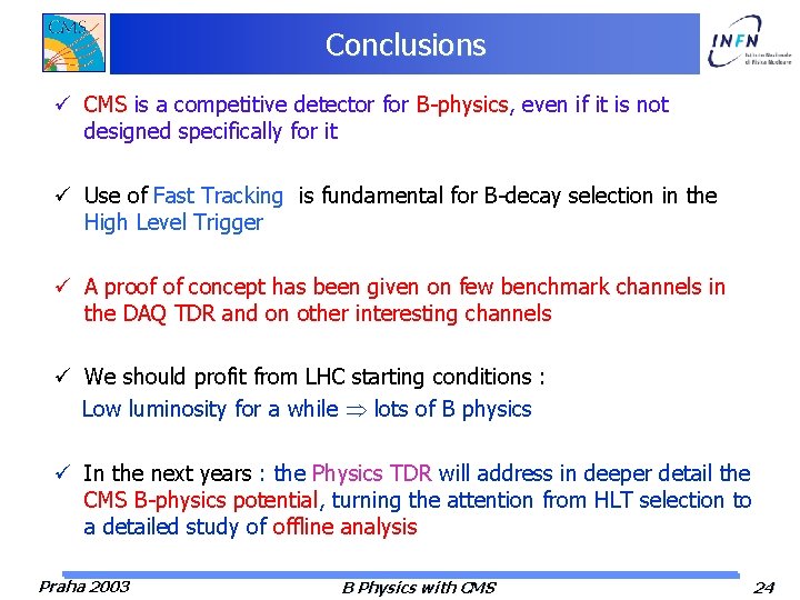 Conclusions ü CMS is a competitive detector for B-physics, even if it is not