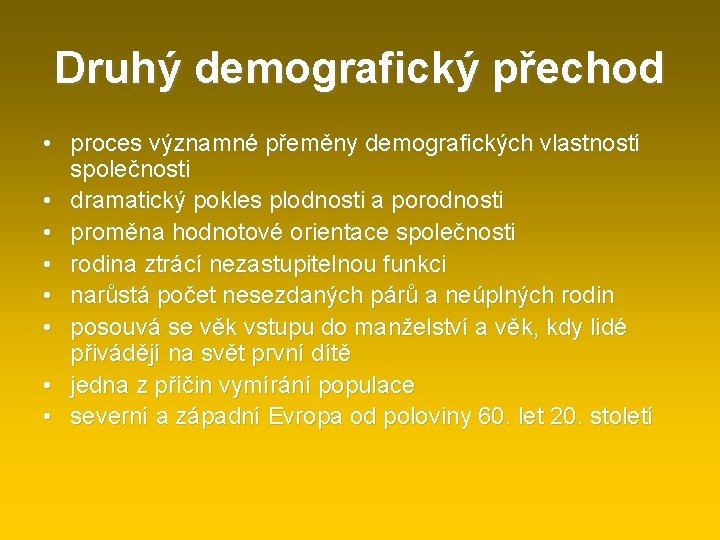 Druhý demografický přechod • proces významné přeměny demografických vlastností společnosti • dramatický pokles plodnosti