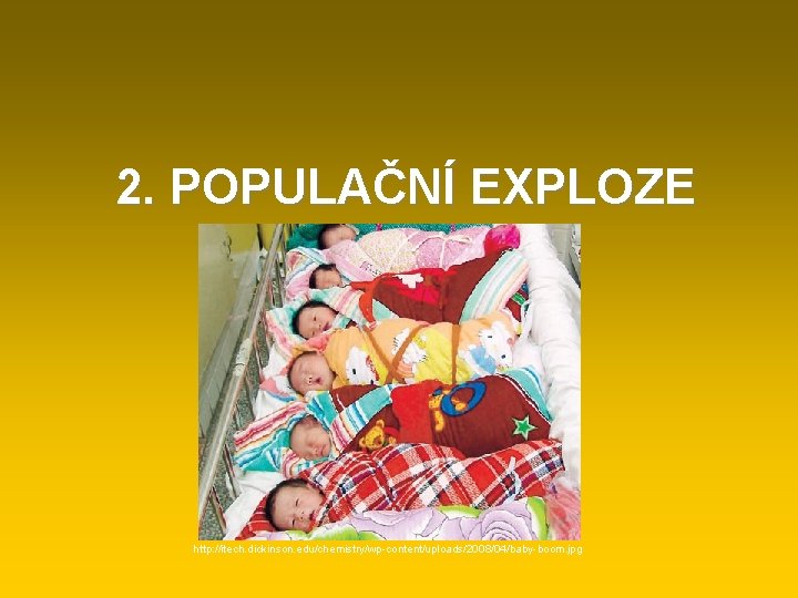 2. POPULAČNÍ EXPLOZE http: //itech. dickinson. edu/chemistry/wp-content/uploads/2008/04/baby-boom. jpg 