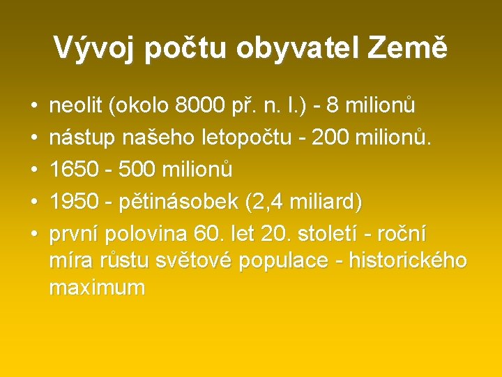 Vývoj počtu obyvatel Země • • • neolit (okolo 8000 př. n. l. )