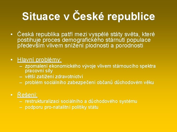 Situace v České republice • Česká republika patří mezi vyspělé státy světa, které postihuje