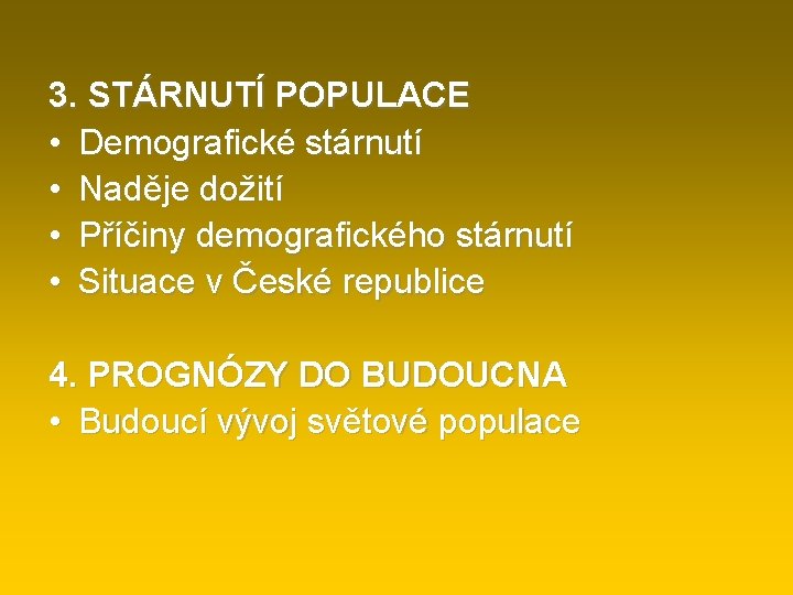 3. STÁRNUTÍ POPULACE • Demografické stárnutí • Naděje dožití • Příčiny demografického stárnutí •