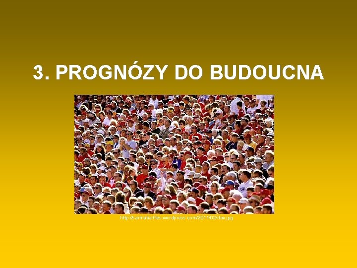 3. PROGNÓZY DO BUDOUCNA http: //sarmatia. files. wordpress. com/2011/02/dav. jpg 