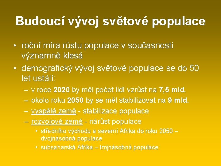 Budoucí vývoj světové populace • roční míra růstu populace v současnosti významně klesá •