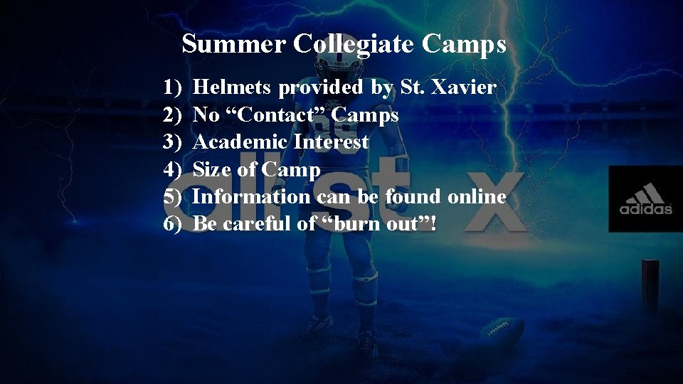 Summer Collegiate Camps 1) 2) 3) 4) 5) 6) Helmets provided by St. Xavier