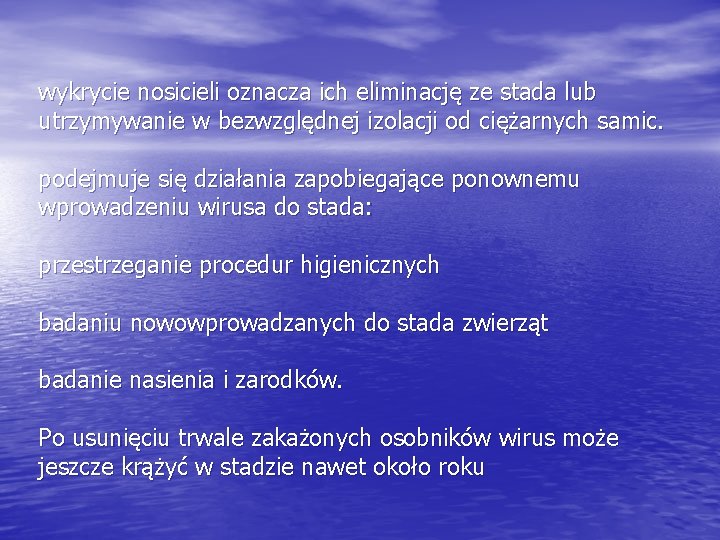 wykrycie nosicieli oznacza ich eliminację ze stada lub utrzymywanie w bezwzględnej izolacji od ciężarnych