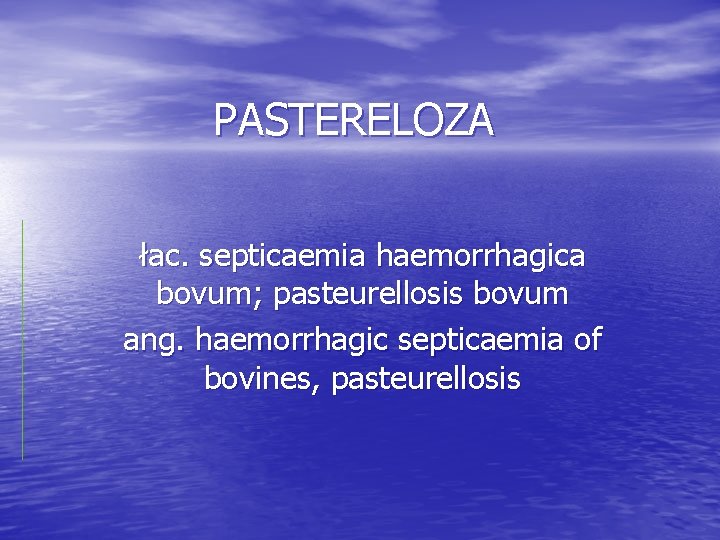 PASTERELOZA łac. septicaemia haemorrhagica bovum; pasteurellosis bovum ang. haemorrhagic septicaemia of bovines, pasteurellosis 