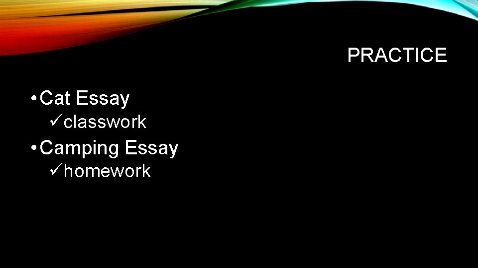 PRACTICE • Cat Essay üclasswork • Camping Essay ühomework 