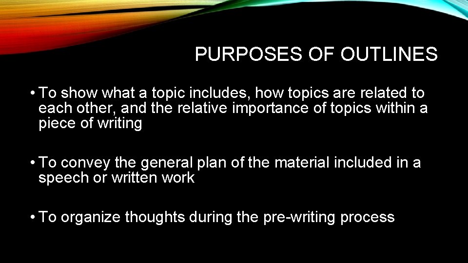 PURPOSES OF OUTLINES • To show what a topic includes, how topics are related