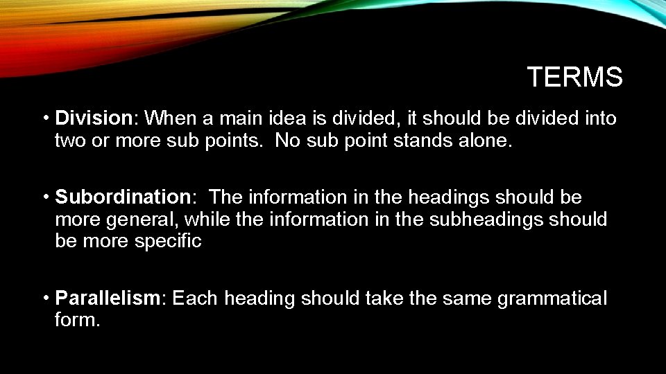 TERMS • Division: When a main idea is divided, it should be divided into