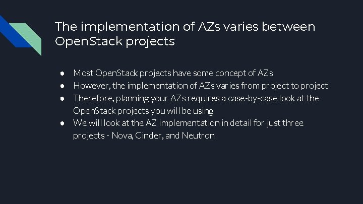 The implementation of AZs varies between Open. Stack projects ● Most Open. Stack projects