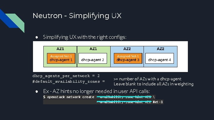 Neutron - Simplifying UX ● Simplifying UX with the right configs: dhcp_agents_per_network = 2