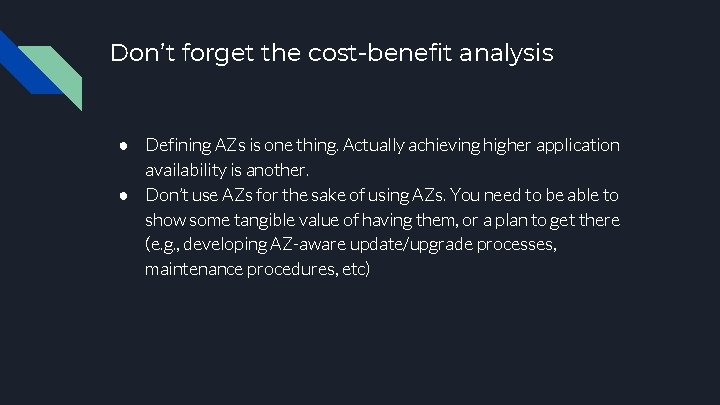 Don’t forget the cost-benefit analysis ● Defining AZs is one thing. Actually achieving higher