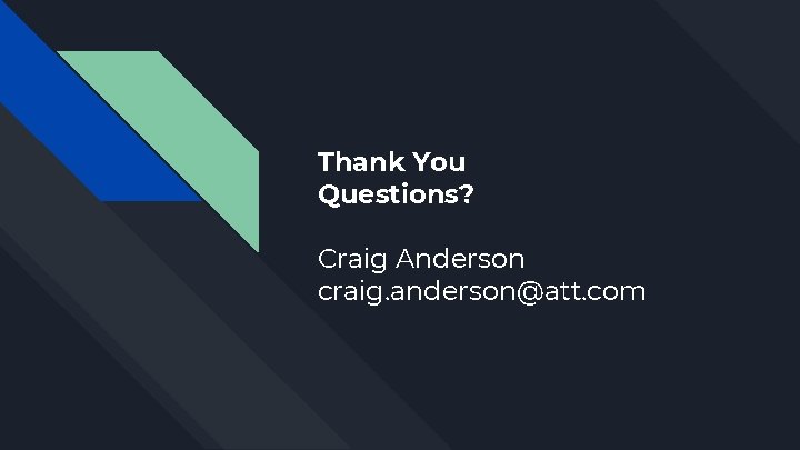 Thank You Questions? Craig Anderson craig. anderson@att. com 