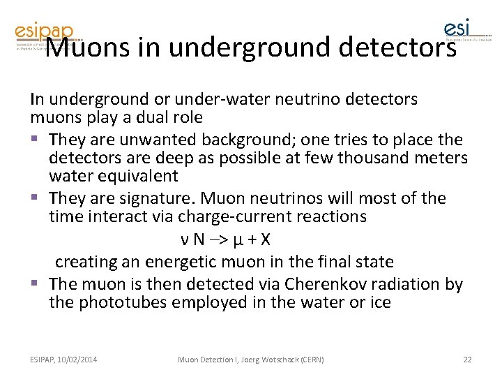 Muons in underground detectors In underground or under-water neutrino detectors muons play a dual