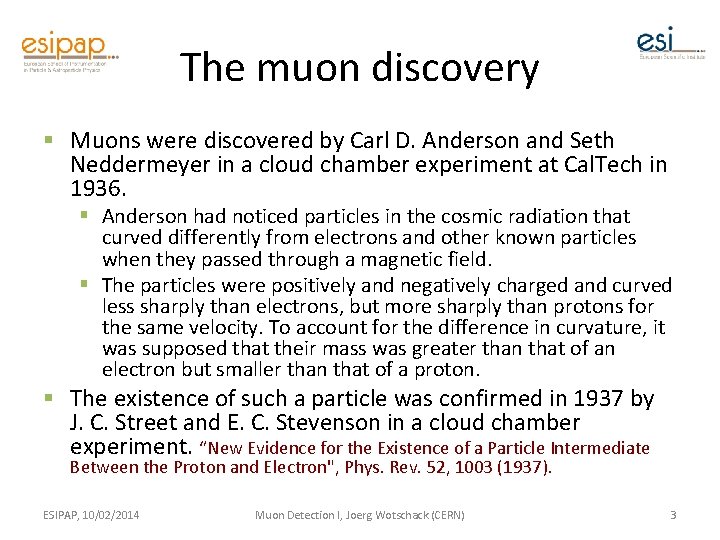 The muon discovery § Muons were discovered by Carl D. Anderson and Seth Neddermeyer