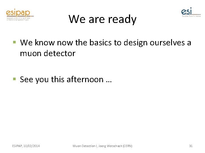 We are ready § We know the basics to design ourselves a muon detector