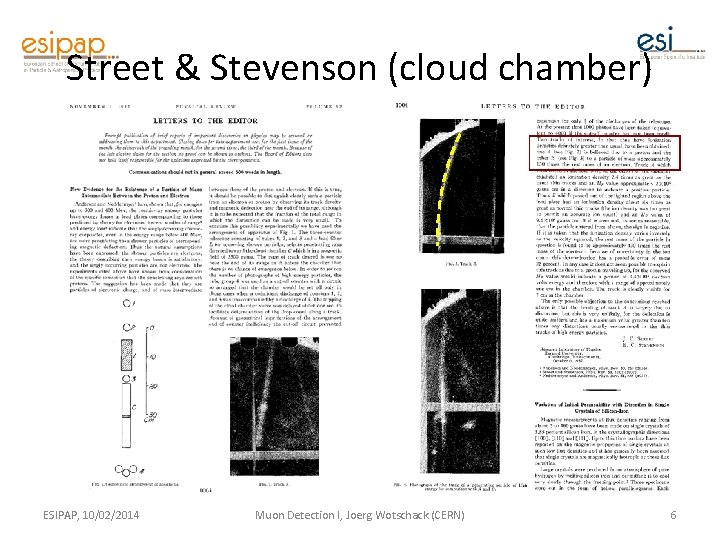 Street & Stevenson (cloud chamber) ESIPAP, 10/02/2014 Muon Detection I, Joerg Wotschack (CERN) 6