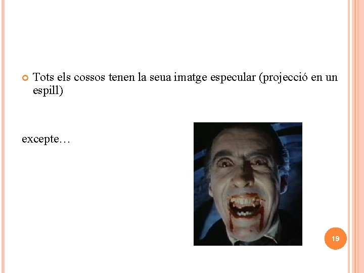  Tots els cossos tenen la seua imatge especular (projecció en un espill) excepte…
