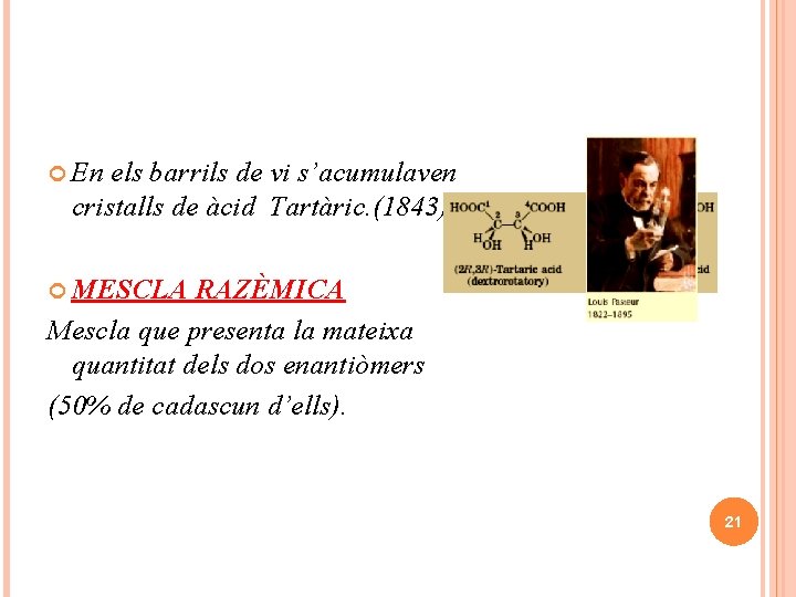  En els barrils de vi s’acumulaven cristalls de àcid Tartàric. (1843) MESCLA RAZÈMICA