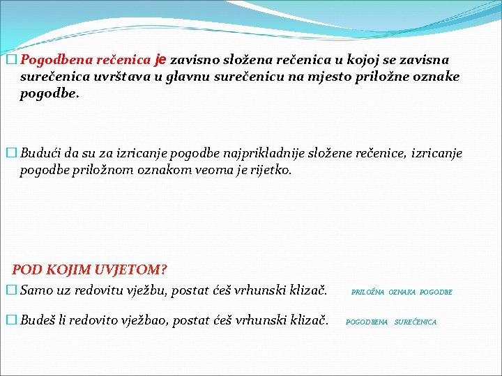 � Pogodbena rečenica je zavisno složena rečenica u kojoj se zavisna surečenica uvrštava u