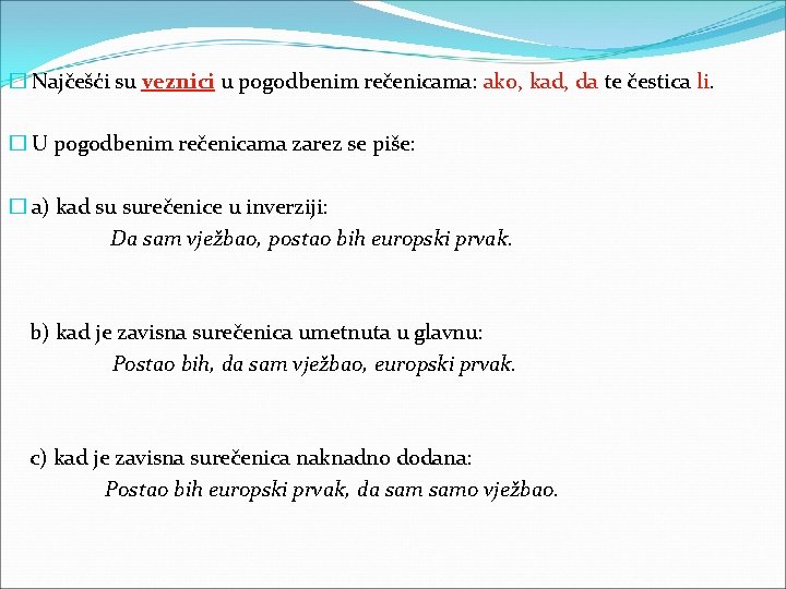 � Najčešći su veznici u pogodbenim rečenicama: ako, kad, da te čestica li. �