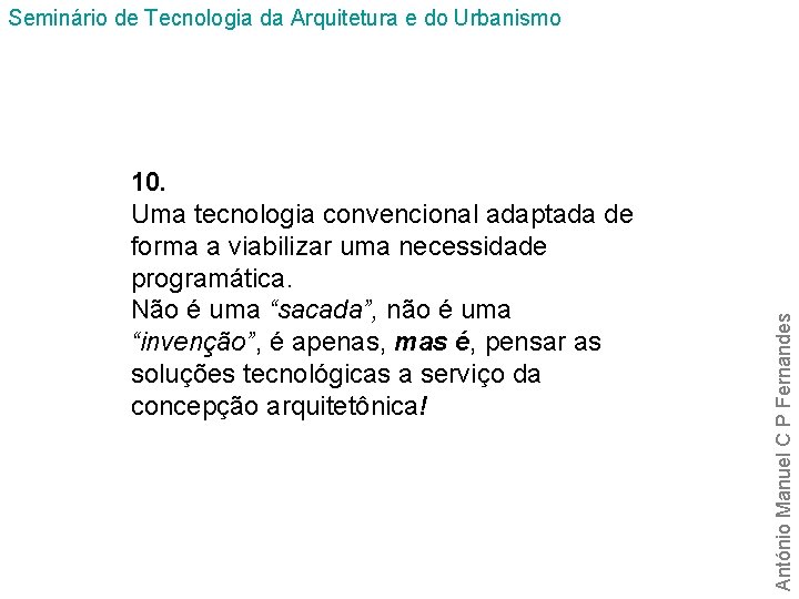 10. Uma tecnologia convencional adaptada de forma a viabilizar uma necessidade programática. Não é